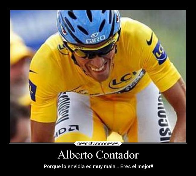 Alberto Contador - Porque lo envidia es muy mala... Eres el mejor!!