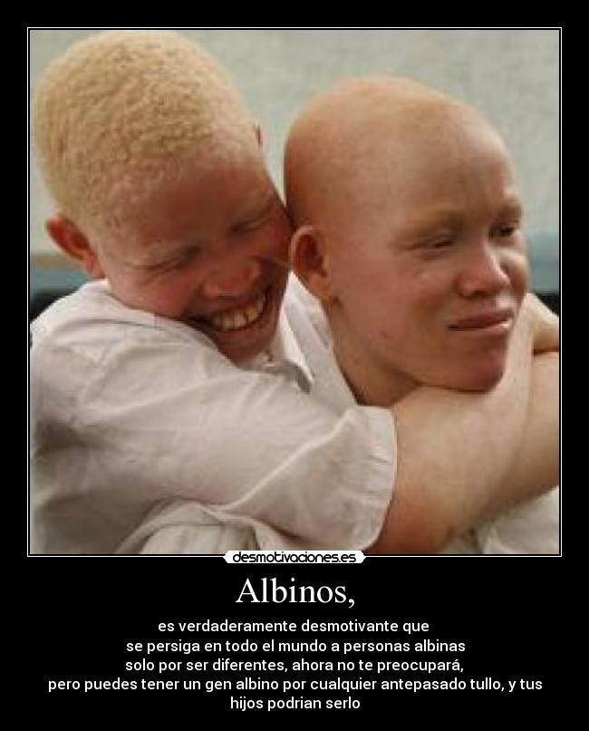 Albinos, -