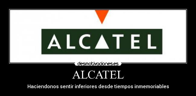 ALCATEL - Haciendonos sentir inferiores desde tiempos inmemoriables