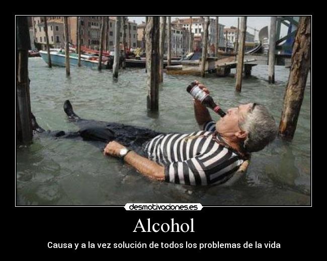 Alcohol - Causa y a la vez solución de todos los problemas de la vida