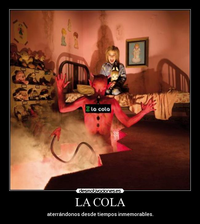 LA COLA - aterrándonos desde tiempos inmemorables.