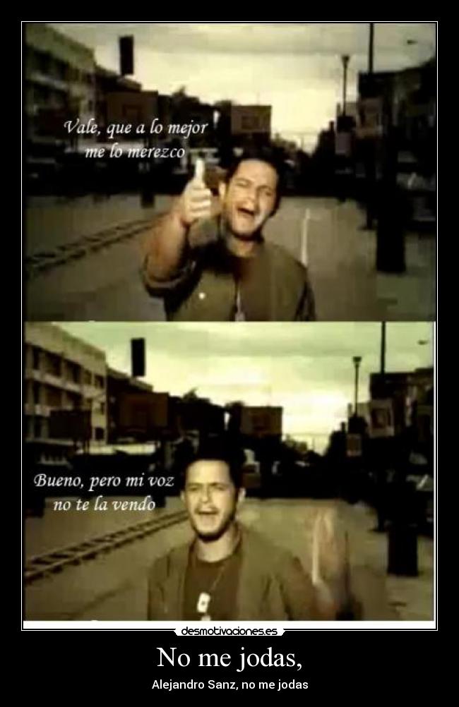 No me jodas, - Alejandro Sanz, no me jodas