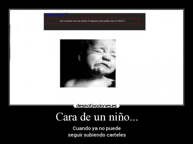 Cara de un niño... - Cuando ya no puede
seguir subiendo carteles