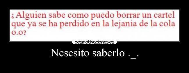 Nesesito saberlo ._. - 
