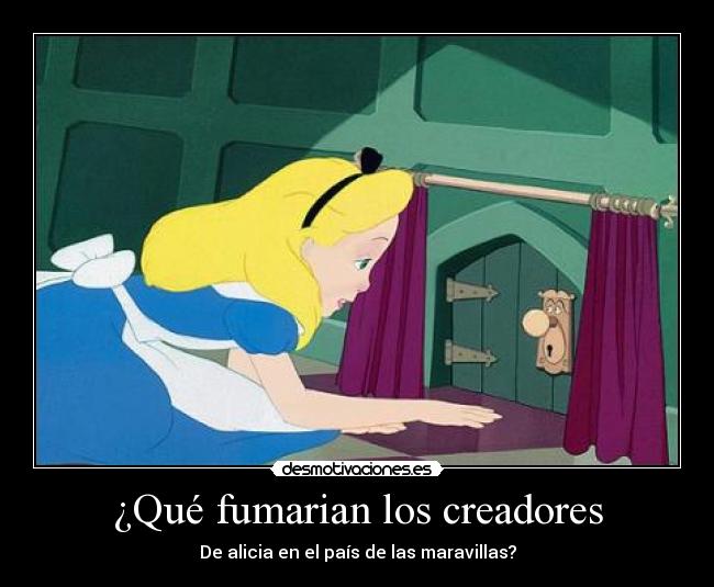 ¿Qué fumarian los creadores - De alicia en el país de las maravillas?
