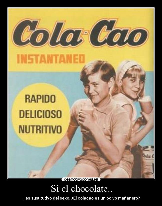 Si el chocolate.. -