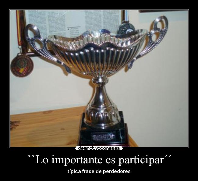``Lo importante es participar´´ - típica frase de perdedores