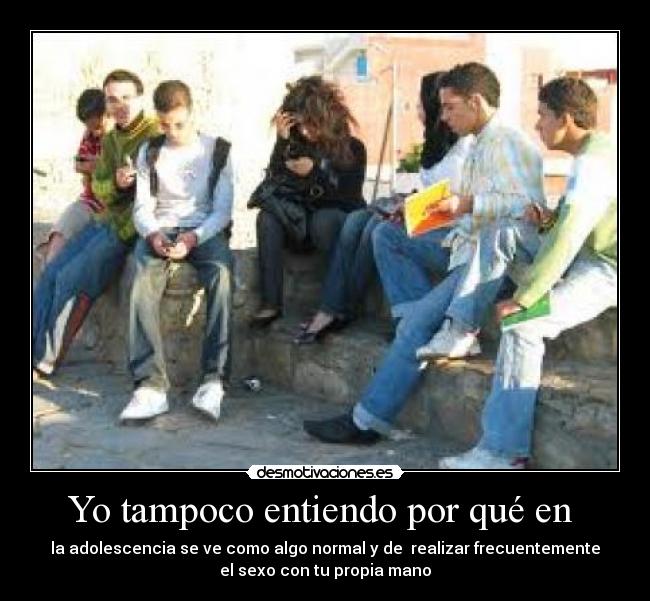 Yo tampoco entiendo por qué en  - 