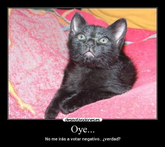 Oye... -