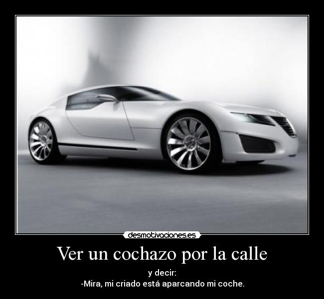 Ver un cochazo por la calle -