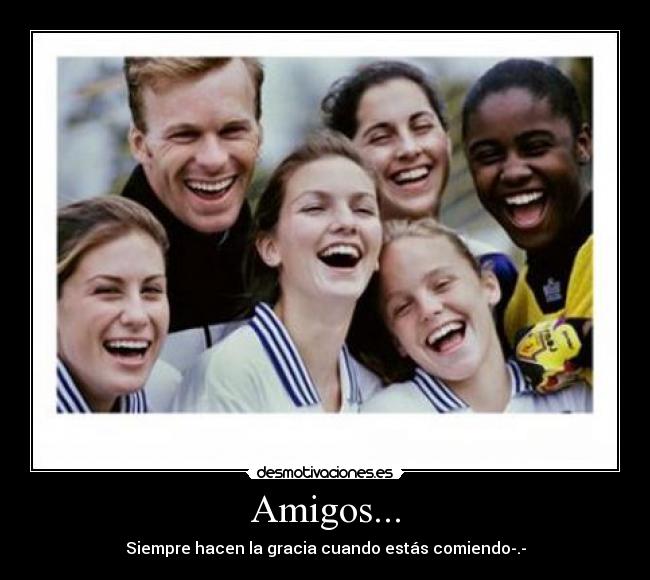 Amigos... -