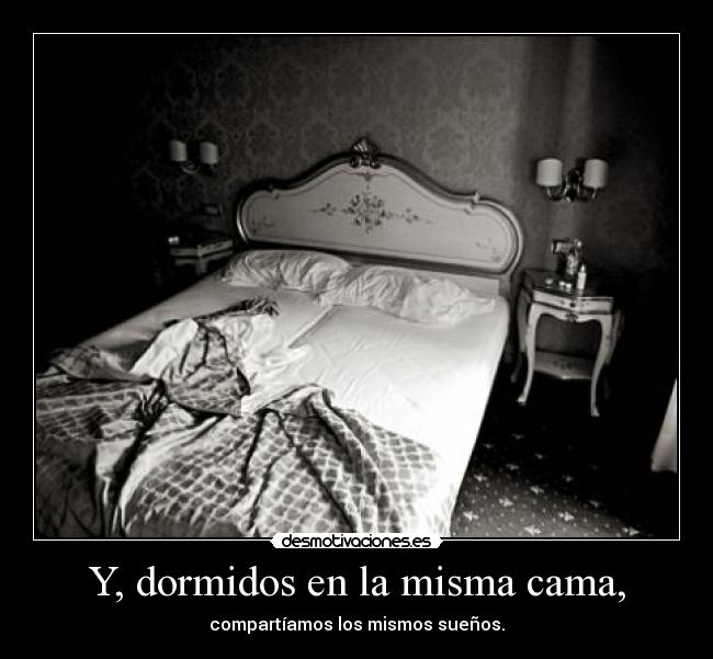Y, dormidos en la misma cama, -