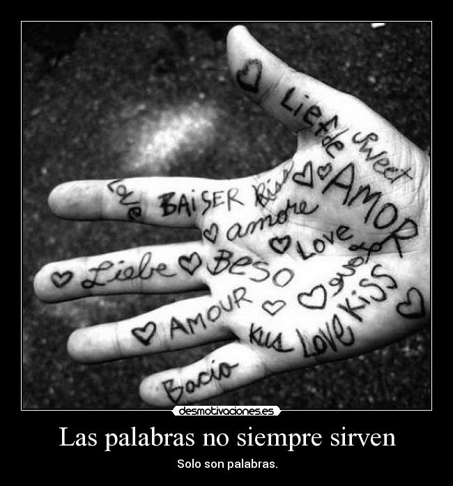 Las palabras no siempre sirven - Solo son palabras.
