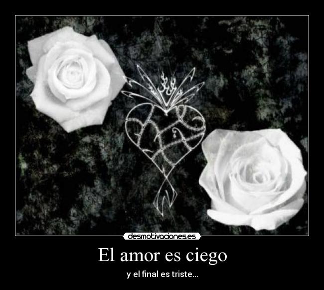 El amor es ciego - y el final es triste...