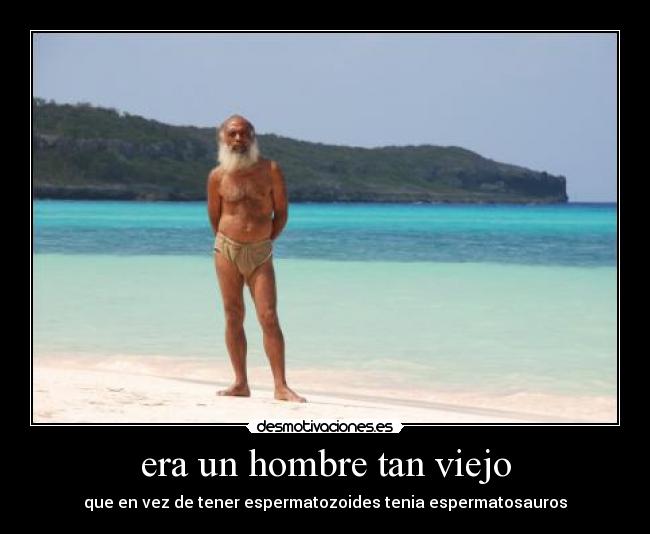 era un hombre tan viejo -