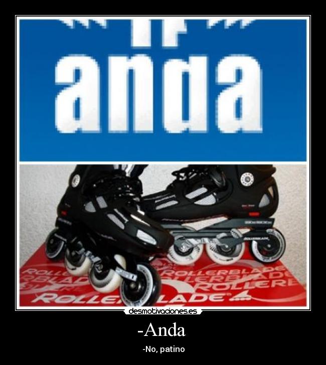 -Anda - -No, patino