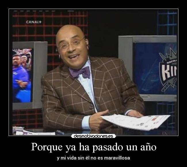 Porque ya ha pasado un año -