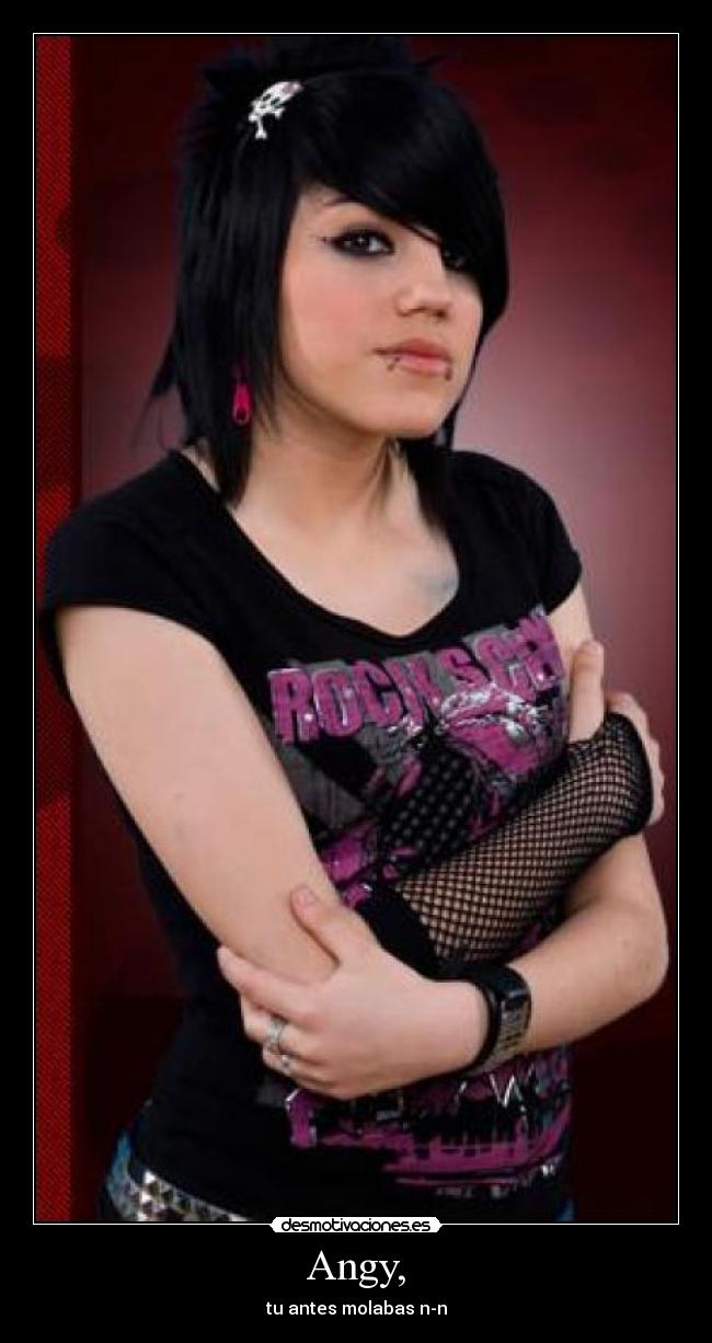 Angy, - tu antes molabas n-n