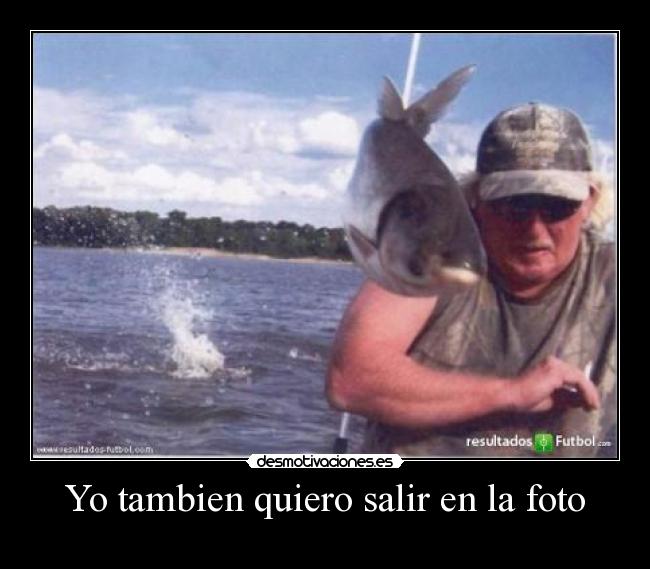 Yo tambien quiero salir en la foto - 