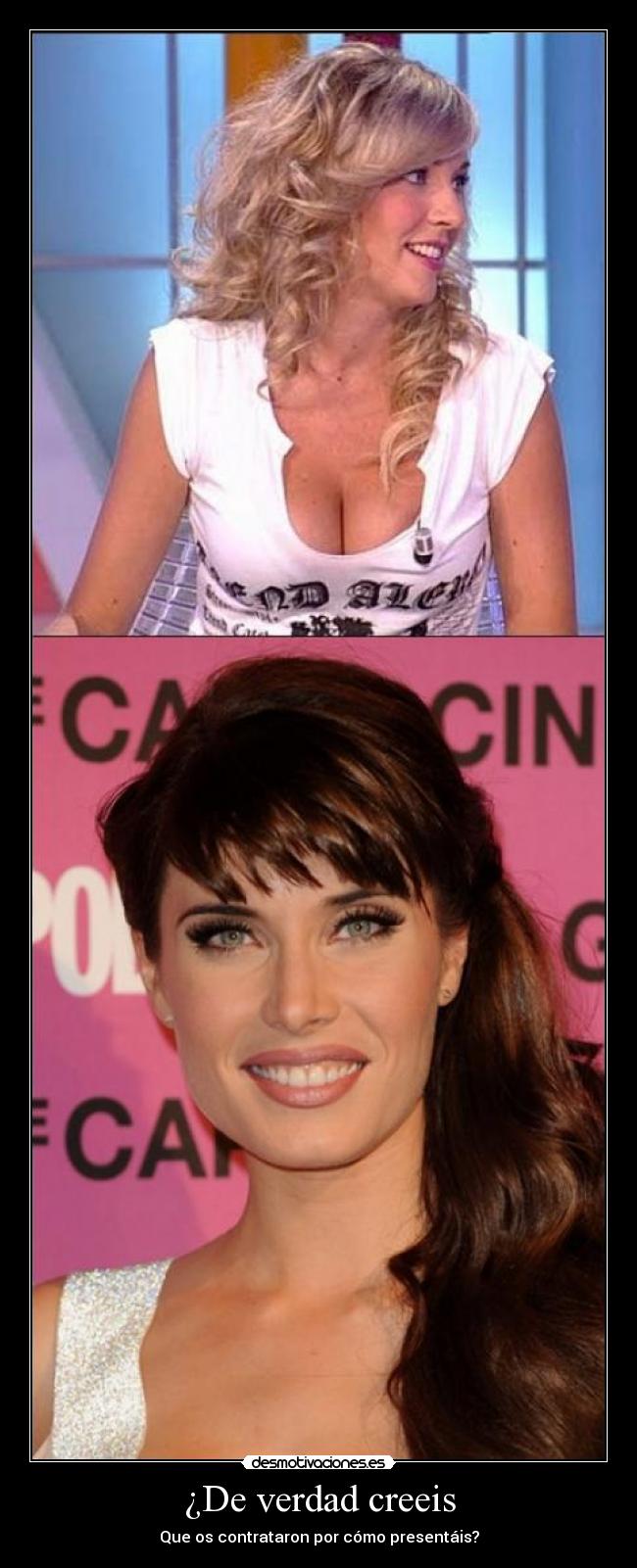 ¿De verdad creeis - Que os contrataron por cómo presentáis?