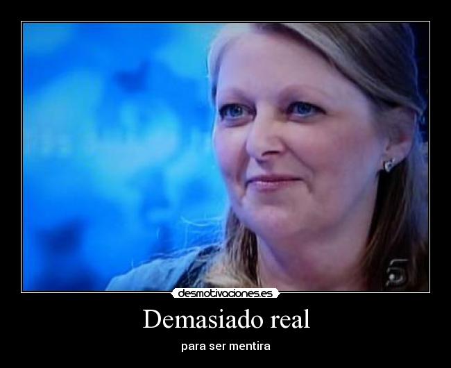 Demasiado real -
