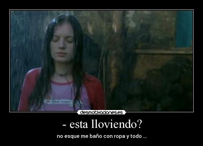 - esta lloviendo? - 