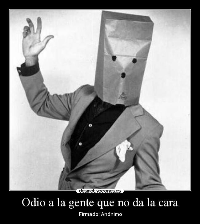 Odio a la gente que no da la cara - 