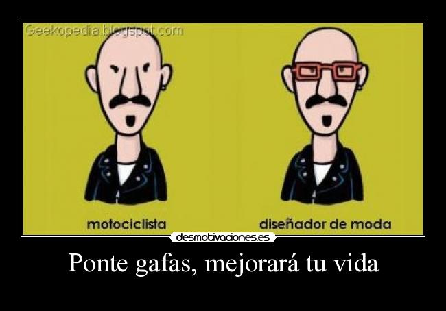 Ponte gafas, mejorará tu vida -