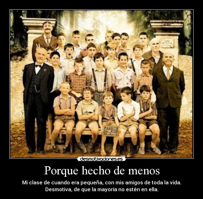 Porque hecho de menos - Mi clase de cuando era pequeña, con mis amigos de toda la vida.
Desmotiva, de que la mayoría no estén en ella.