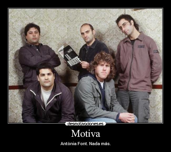 Motiva - Antònia Font. Nada más.