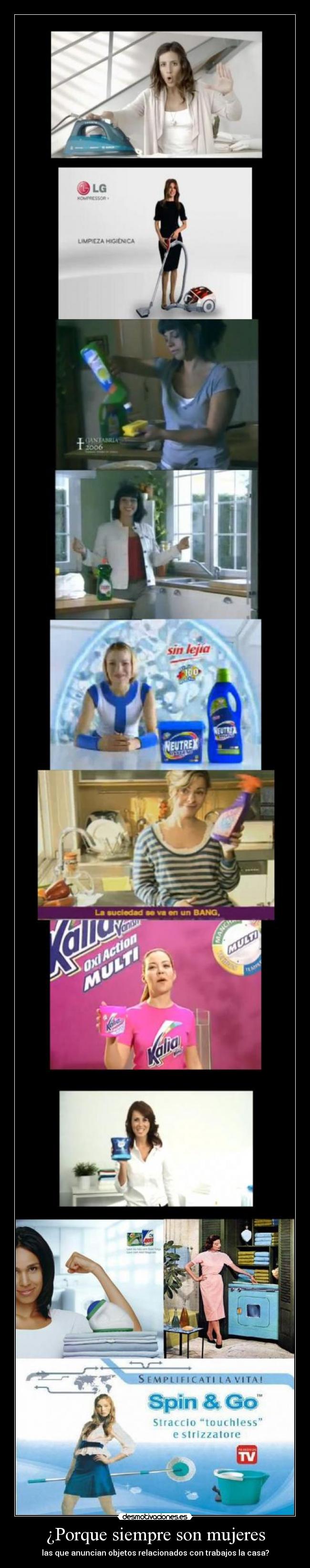 ¿Porque siempre son mujeres - las que anuncian objetos relacionados con trabajos la casa?