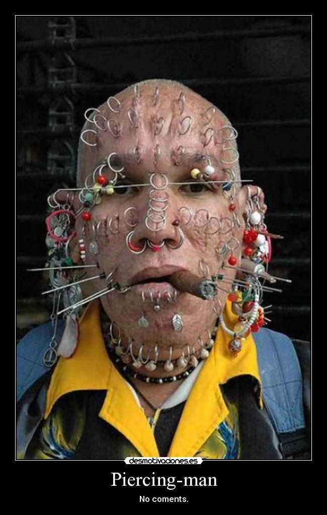 Piercing-man - No coments.