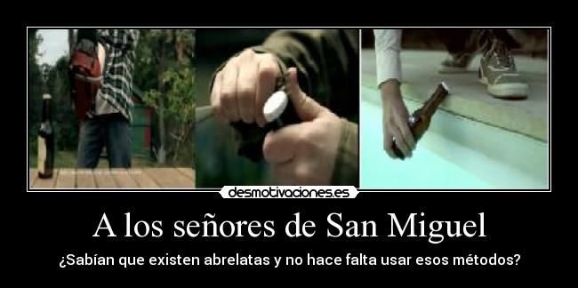 A los señores de San Miguel - ¿Sabían que existen abrelatas y no hace falta usar esos métodos?