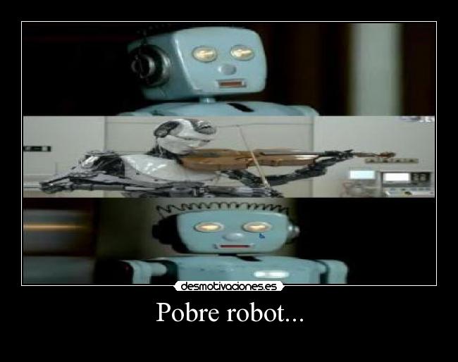 Pobre robot... -