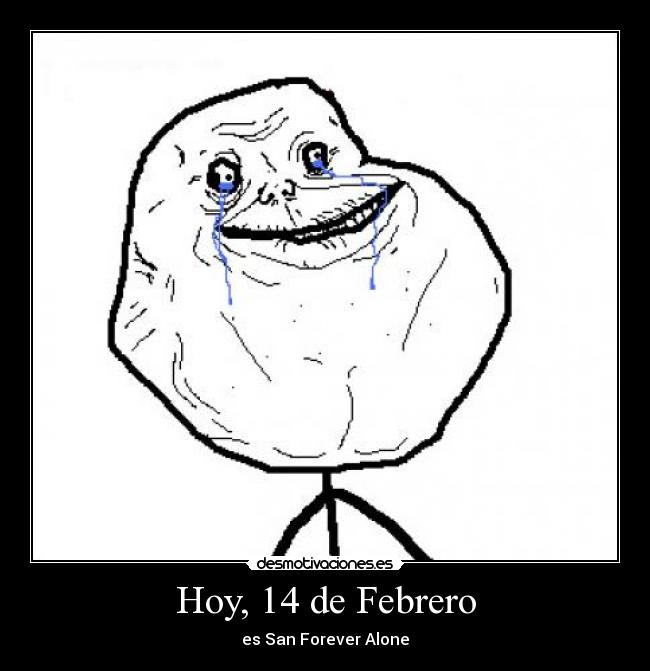 Hoy, 14 de Febrero - es San Forever Alone