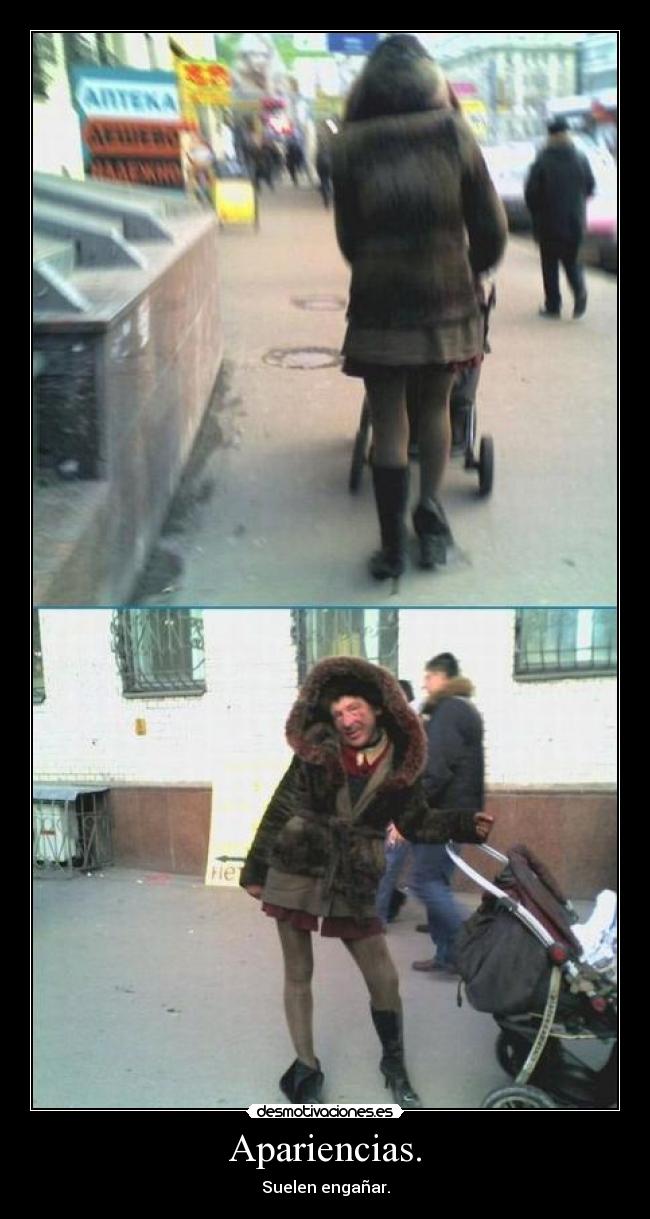 Apariencias. - Suelen engañar.