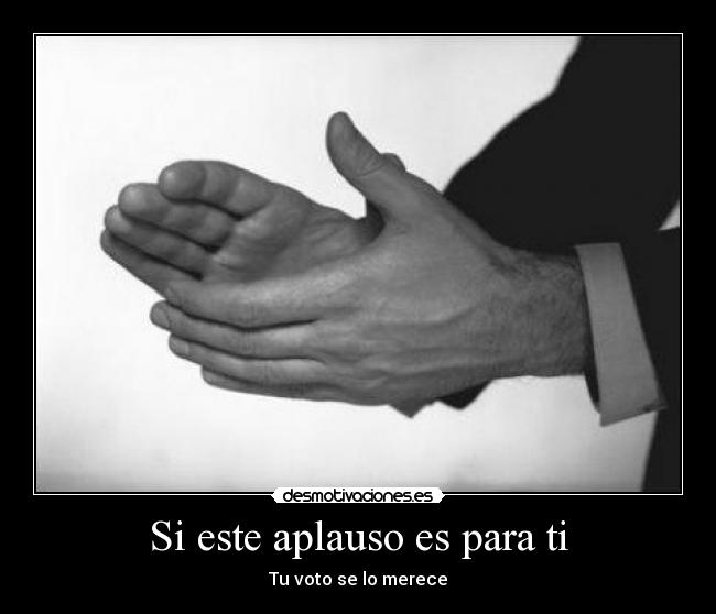 Si este aplauso es para ti - Tu voto se lo merece