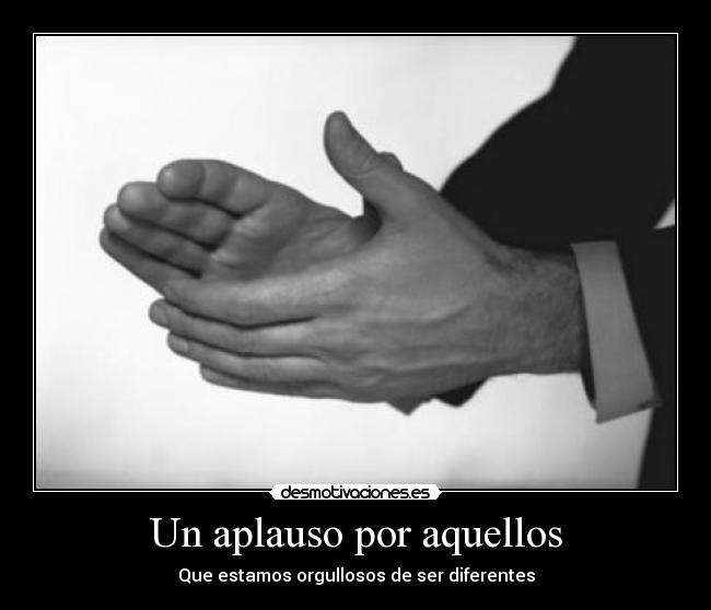 Un aplauso por aquellos - Que estamos orgullosos de ser diferentes