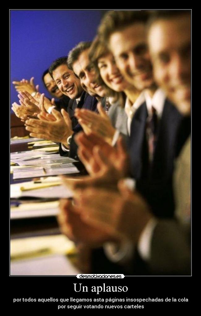 Un aplauso - por todos aquellos que llegamos asta páginas insospechadas de la cola
por seguir votando nuevos carteles