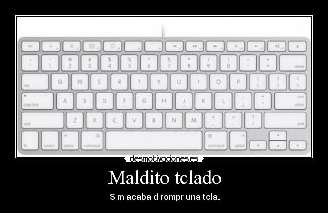 Maldito tclado - S m acaba d rompr una tcla.