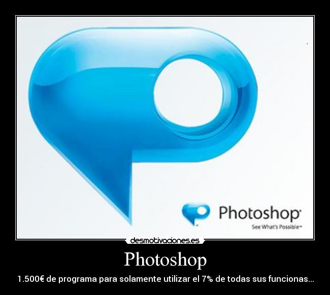 Photoshop - 1.500€ de programa para solamente utilizar el 7% de todas sus funcionas...