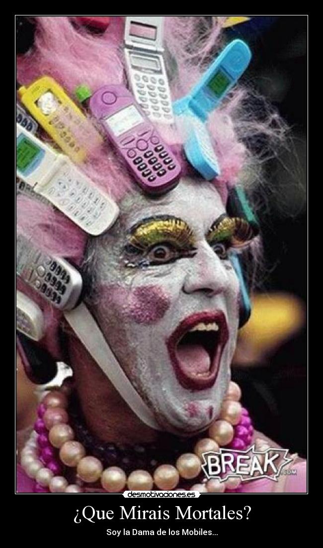 ¿Que Mirais Mortales? - Soy la Dama de los Mobiles...