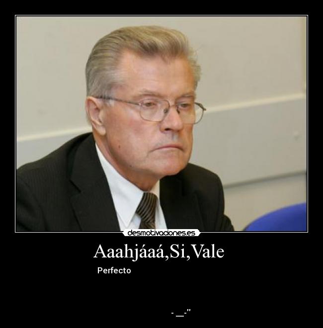 Aaahjáaá,Si,Vale  - 