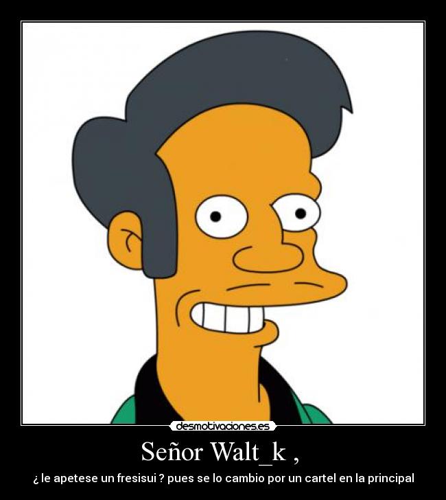 Señor Walt_k , -