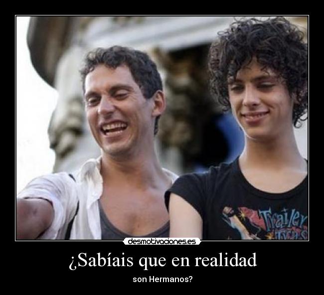 ¿Sabíais que en realidad - son Hermanos?