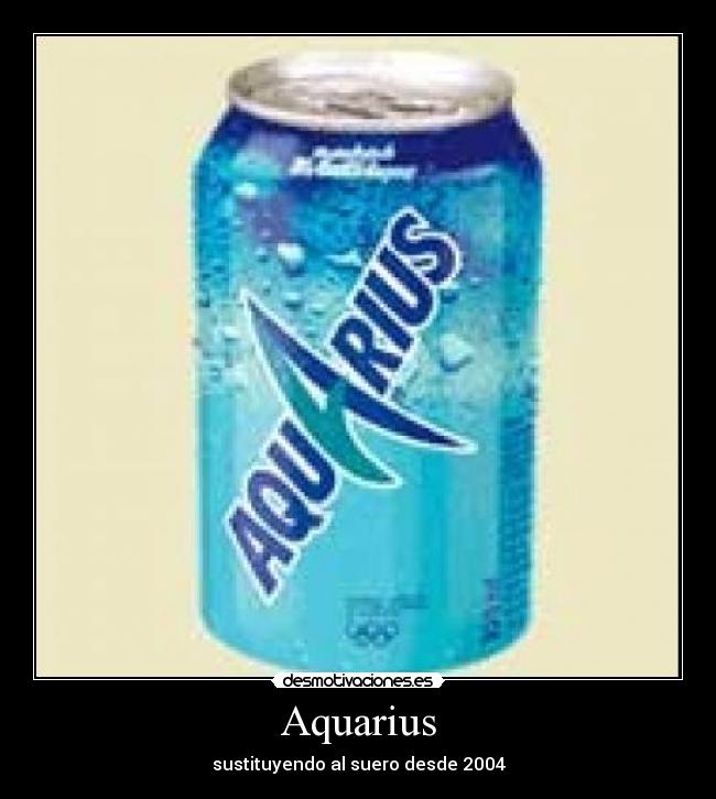 Aquarius - sustituyendo al suero desde 2004