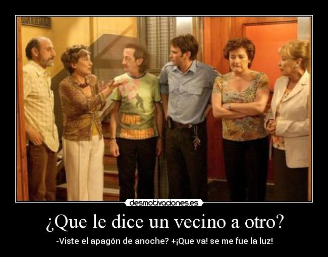 ¿Que le dice un vecino a otro? -