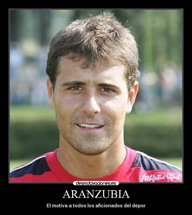 ARANZUBIA - El motiva a todos los aficionados del depor