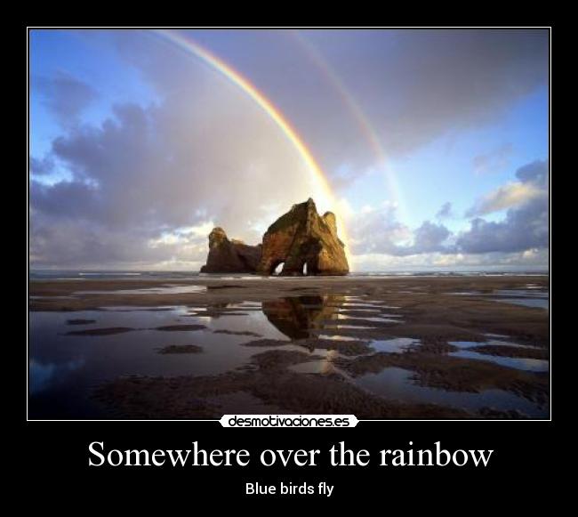 Somewhere over the rainbow -