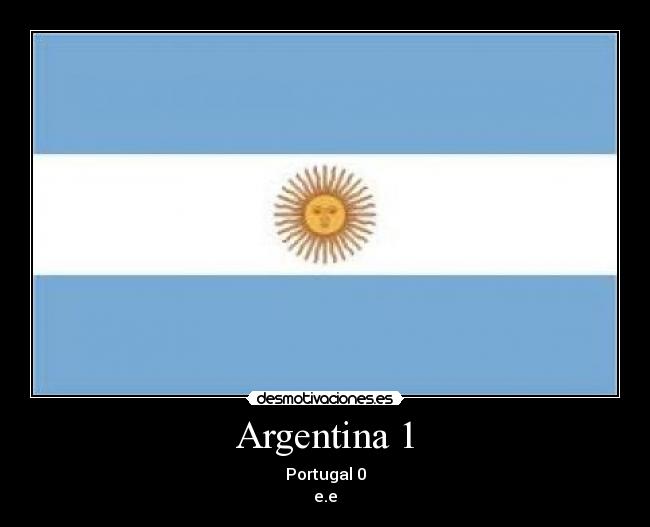 Argentina 1 - Portugal 0
e.e